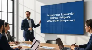 Empower Your Success with Business Intelligence Consulting for Entrepreneurs